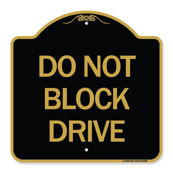 Signmission Designer Series Sign-Do Not Block Drive, Black & Gold Aluminum Sign, 18" x 18", BG-1818-24183 A-DES-BG-1818-24183 - main